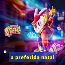 a preferida natal